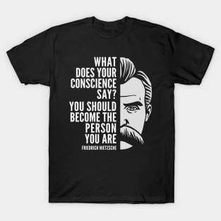 Friedrich Nietzsche Inspirational Quote: Become The Person You Are T-Shirt